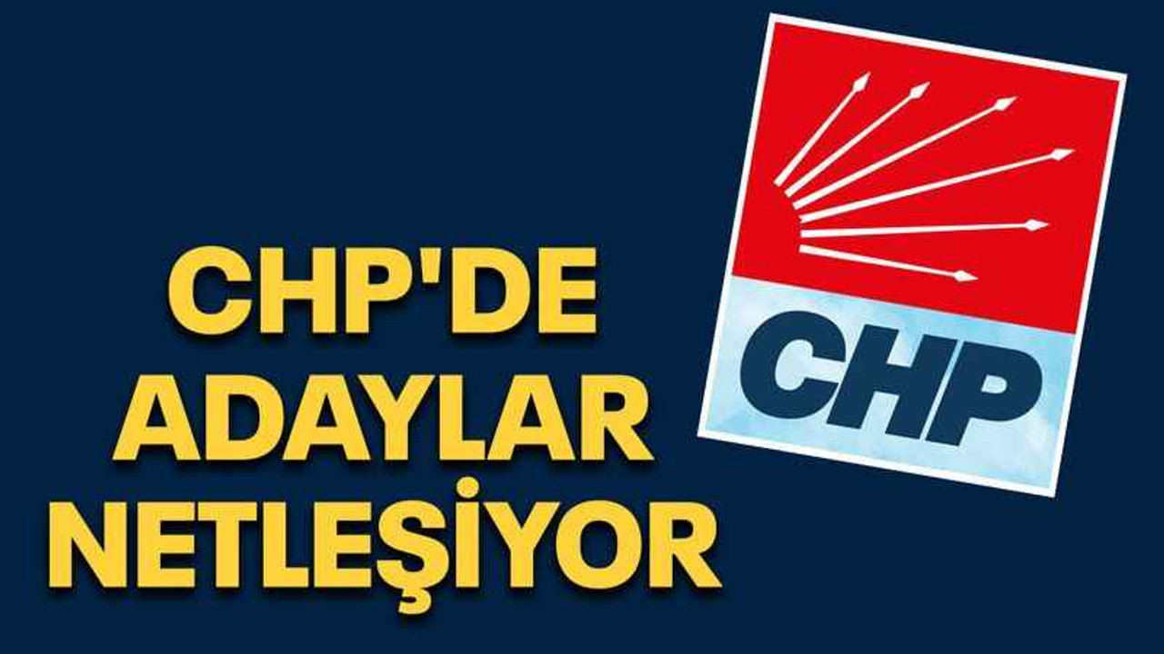 CHP'de adaylar netleşiyor